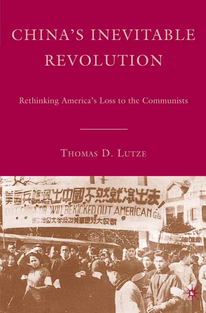 China's Inevitable Revolution: Rethinking America's Loss to the Communists by Thomas Lutze