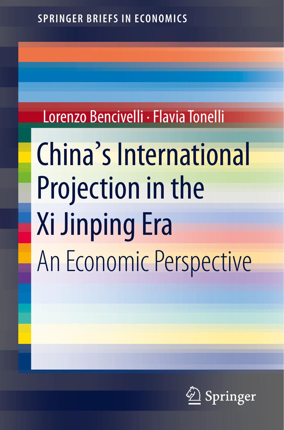 China's International Projection in the Xi Jinping Era: An Economic Perspective by Lorenzo Bencivelli Flavia Tonelli