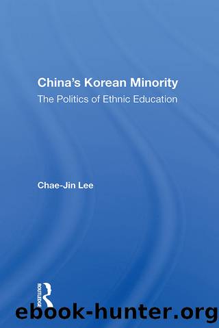 China's Korean Minority: The Politics of Ethnic Education by Chae-jin Lee