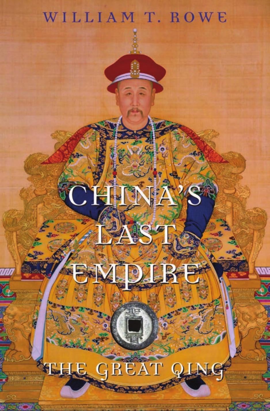 China's Last Empire: The Great Qing by William T. Rowe