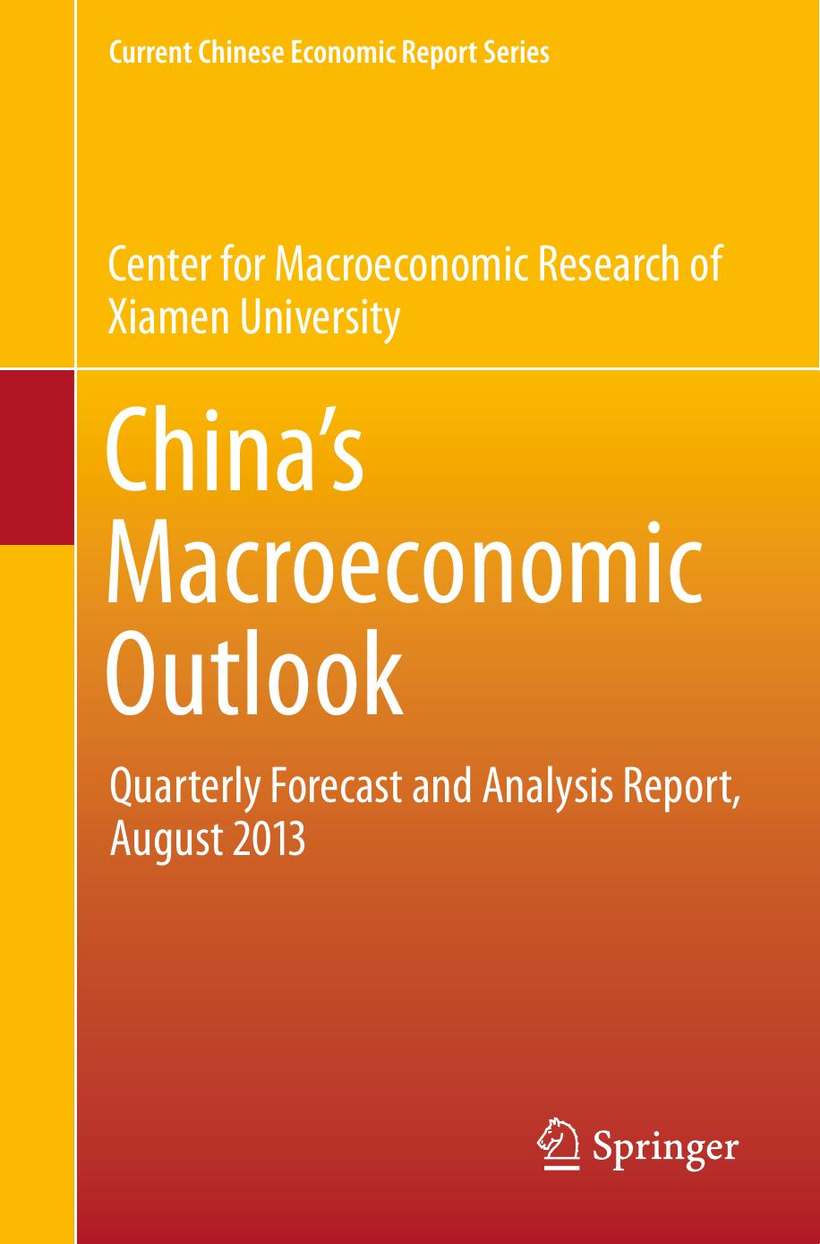 China's Macroeconomic Outlook: Quarterly Forecast and Analysis Report, August 2013 by Center for Macroeconomic Research of Xiamen University (auth.)