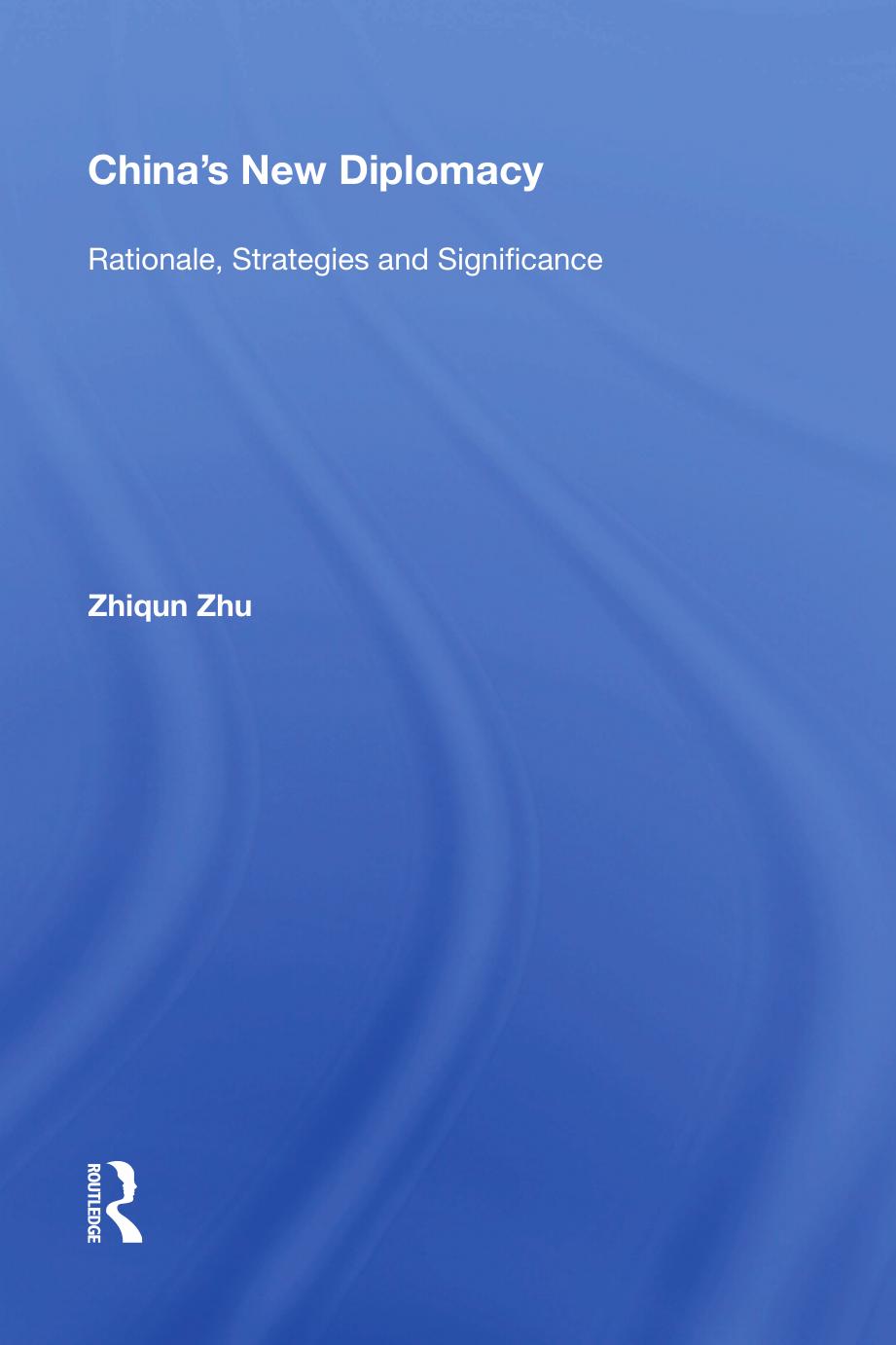 China's New Diplomacy: Rationale, Strategies and Significance by Zhiqun Zhu