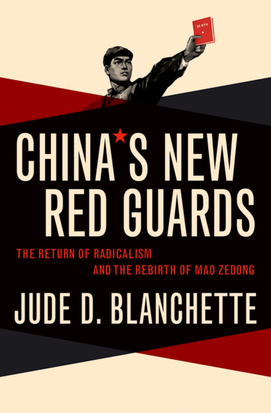 China's New Red Guards: The Return of Radicalism and the Rebirth of Mao Zedong by Jude Blanchette