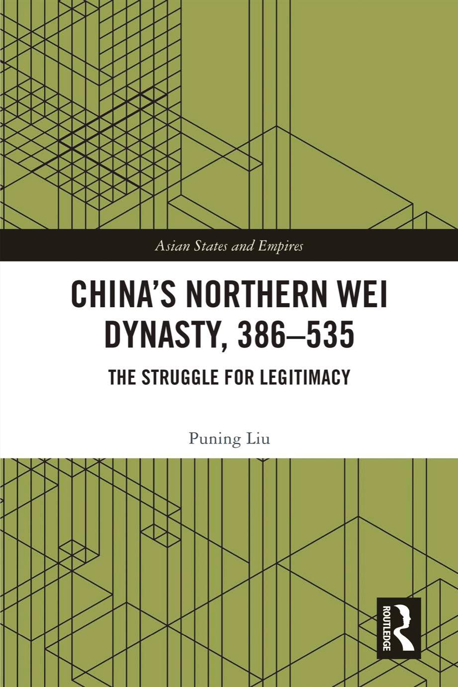 China's Northern Wei Dynasty, 386-535: The Struggle for Legitimacy by Puning Liu