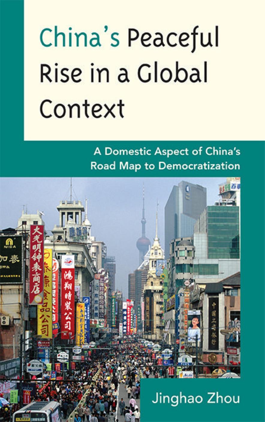 China's Peaceful Rise in a Global Context: A Domestic Aspect of China's Road Map to Democratization by Jinghao Zhou