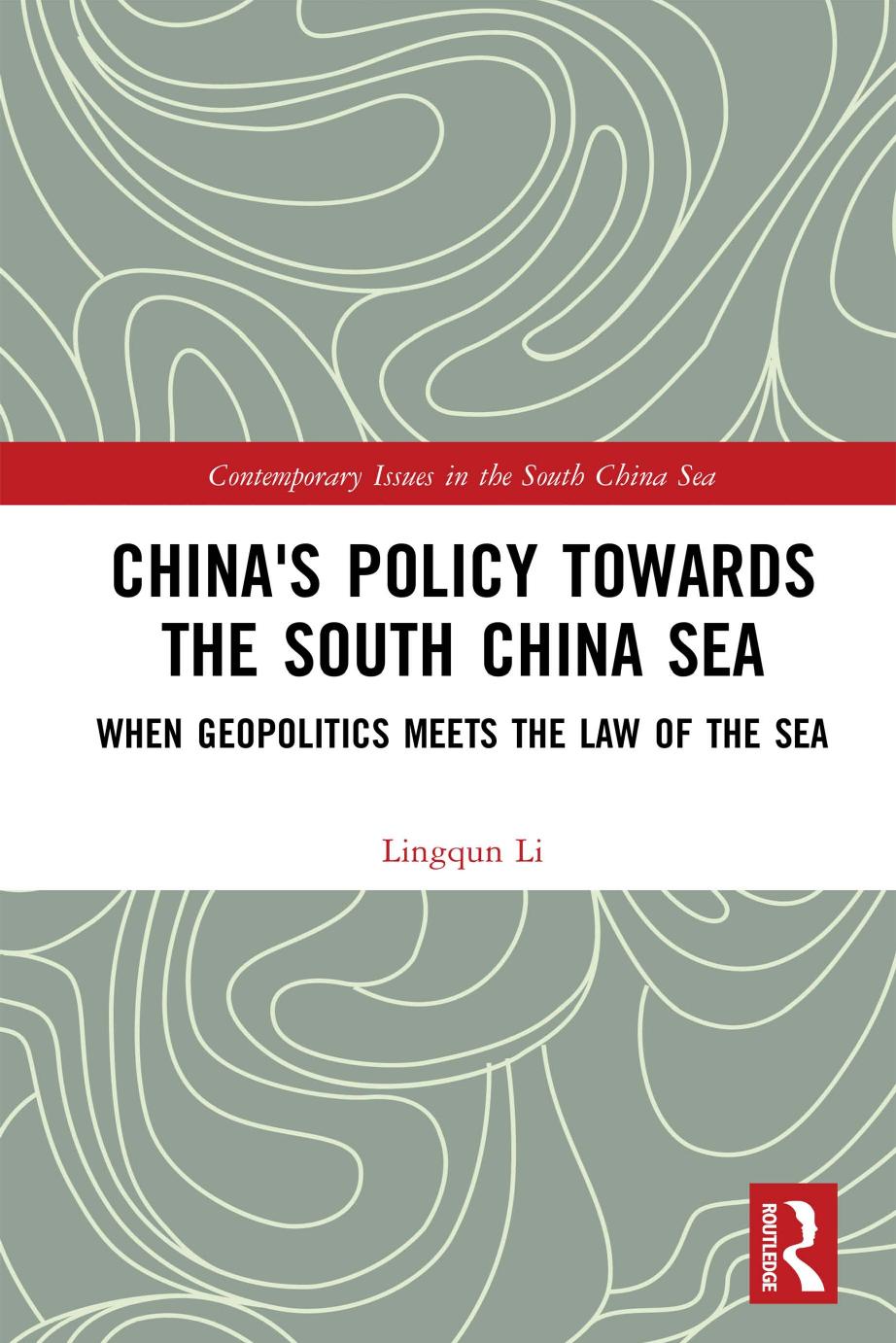 China's Policy towards the South China Sea: When Geopolitics Meets the Law of the Sea by Lingqun Li