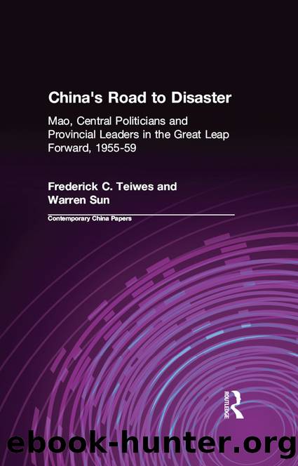 China's Road to Disaster: Mao, Central Politicians and Provincial Leaders in the Great Leap Forward, 1955-59: Mao, Central Politicians and Provincial Leaders in the Great Leap Forward, 1955-59 by Frederick C. Teiwes & Warren Sun