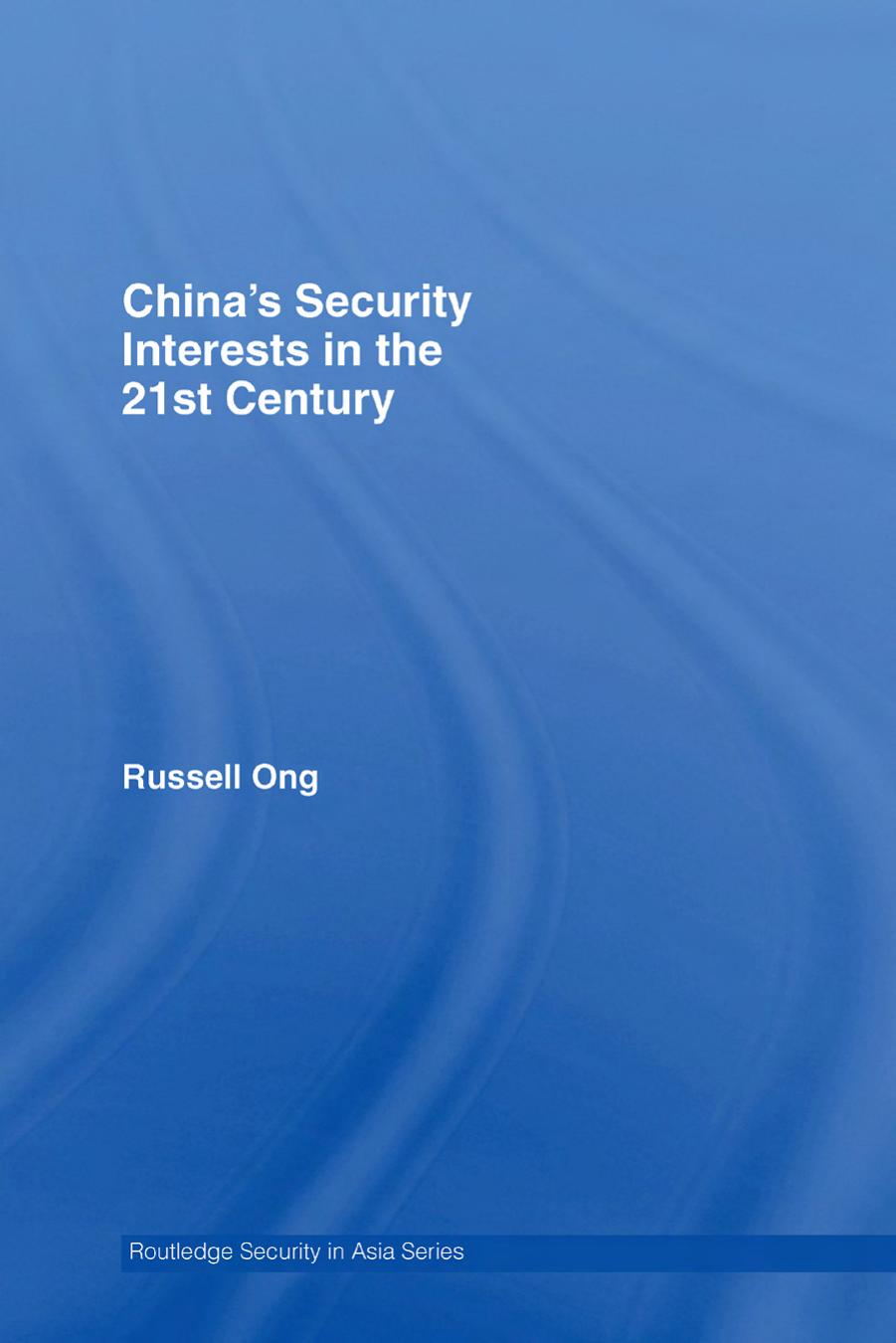 China's Security Interests in the 21st Century (Routledgecurzon Security in Asia Series) by Russell Ong