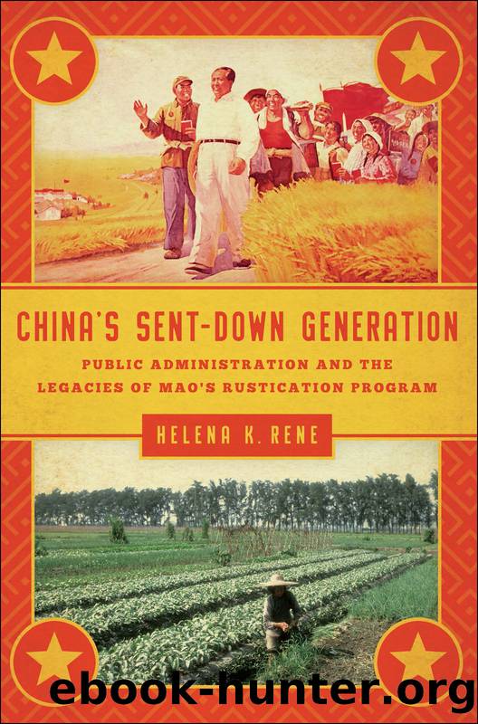 China's Sent-Down Generation: Public Administration and the Legacies of Mao's Rustication Program by Helena K. Rene