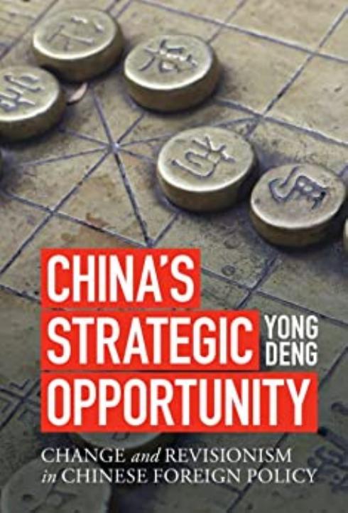 China's Strategic Opportunity: Change and Revisionism in Chinese Foreign Policy by Yong Deng