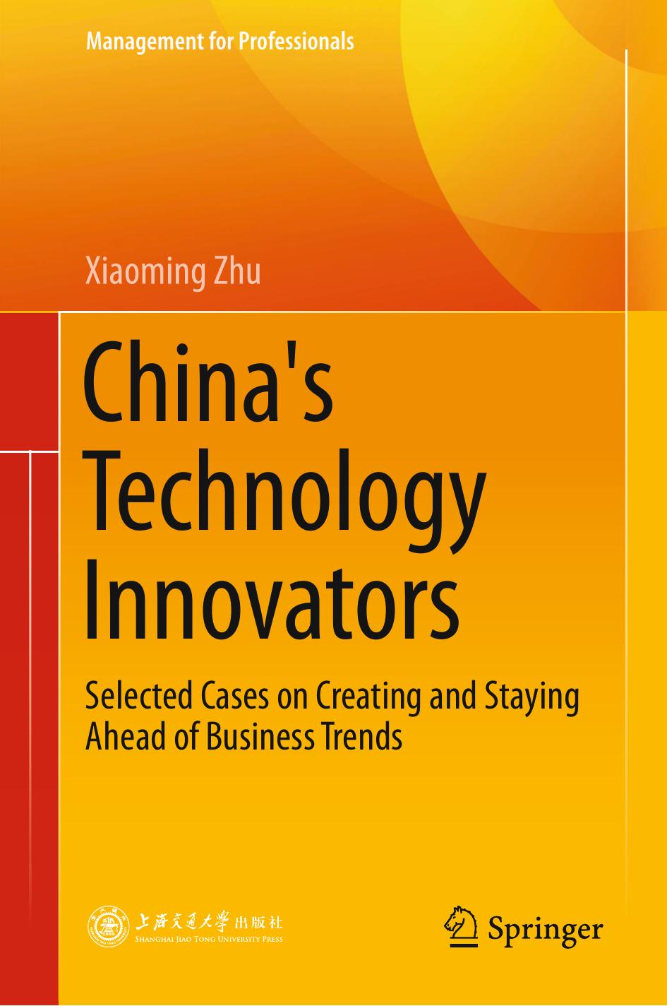China's Technology Innovators: Selected Cases on Creating and Staying Ahead of Business Trends (Management for Professionals) by Unknow