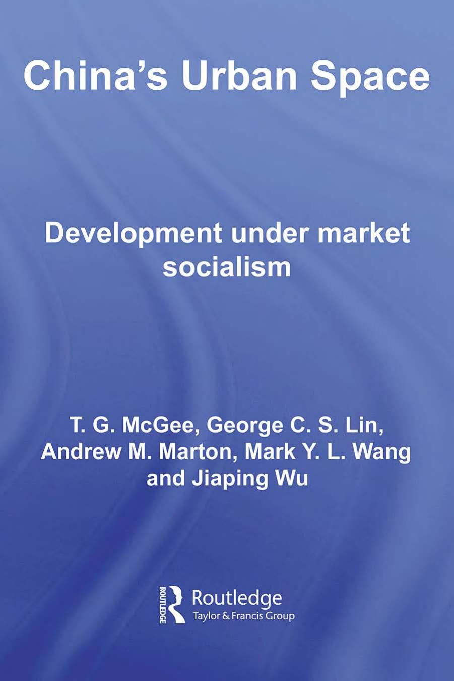 China's Urban Space: Development Under Market Socialism (Routledge Studies on China in Transition) by Terry McGee