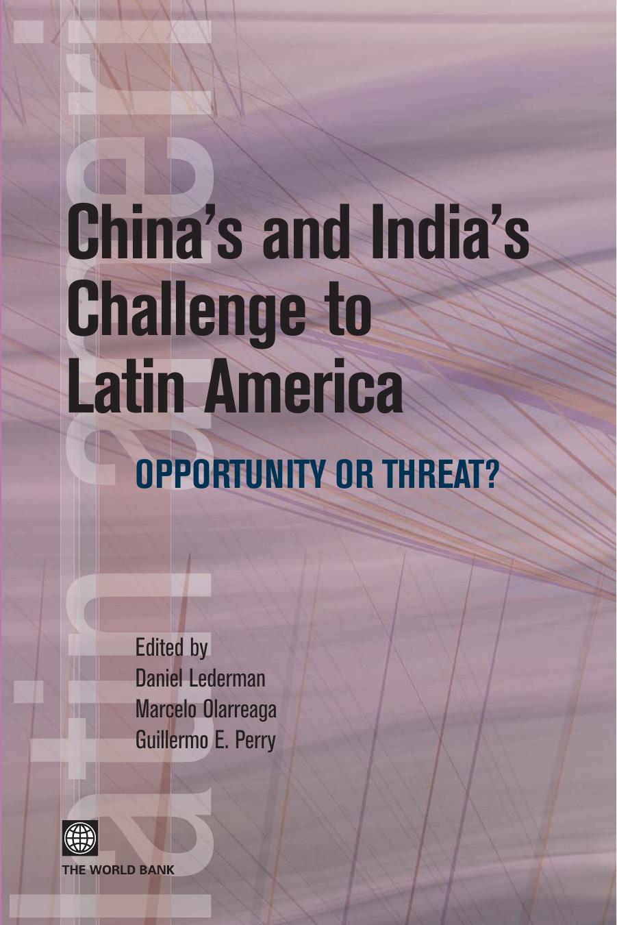 China's and India's Challenge to Latin America: Opportunity or Threat? by Daniel Lederman Marcelo Olarreaga Guillermo E. Perry
