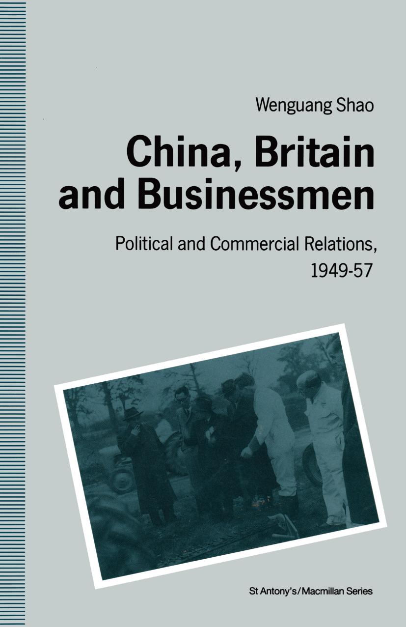 China, Britain and Businessmen: Political and Commercial Relations, 1949â57 by Wenguang Shao (auth.)