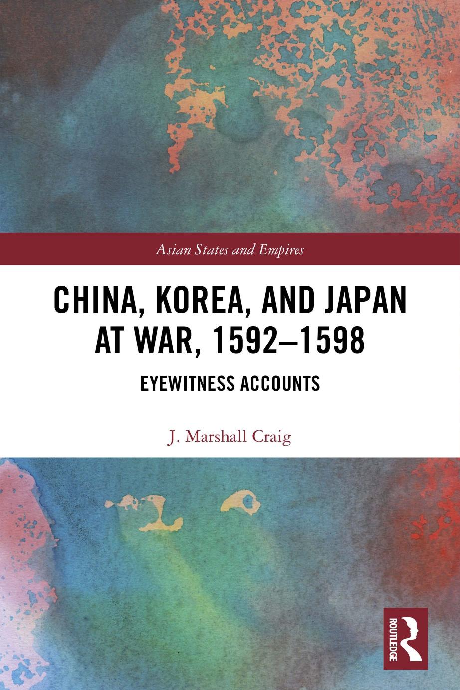 China, Korea & Japan at War, 1592â1598: Eyewitness Accounts by J. Marshall Craig