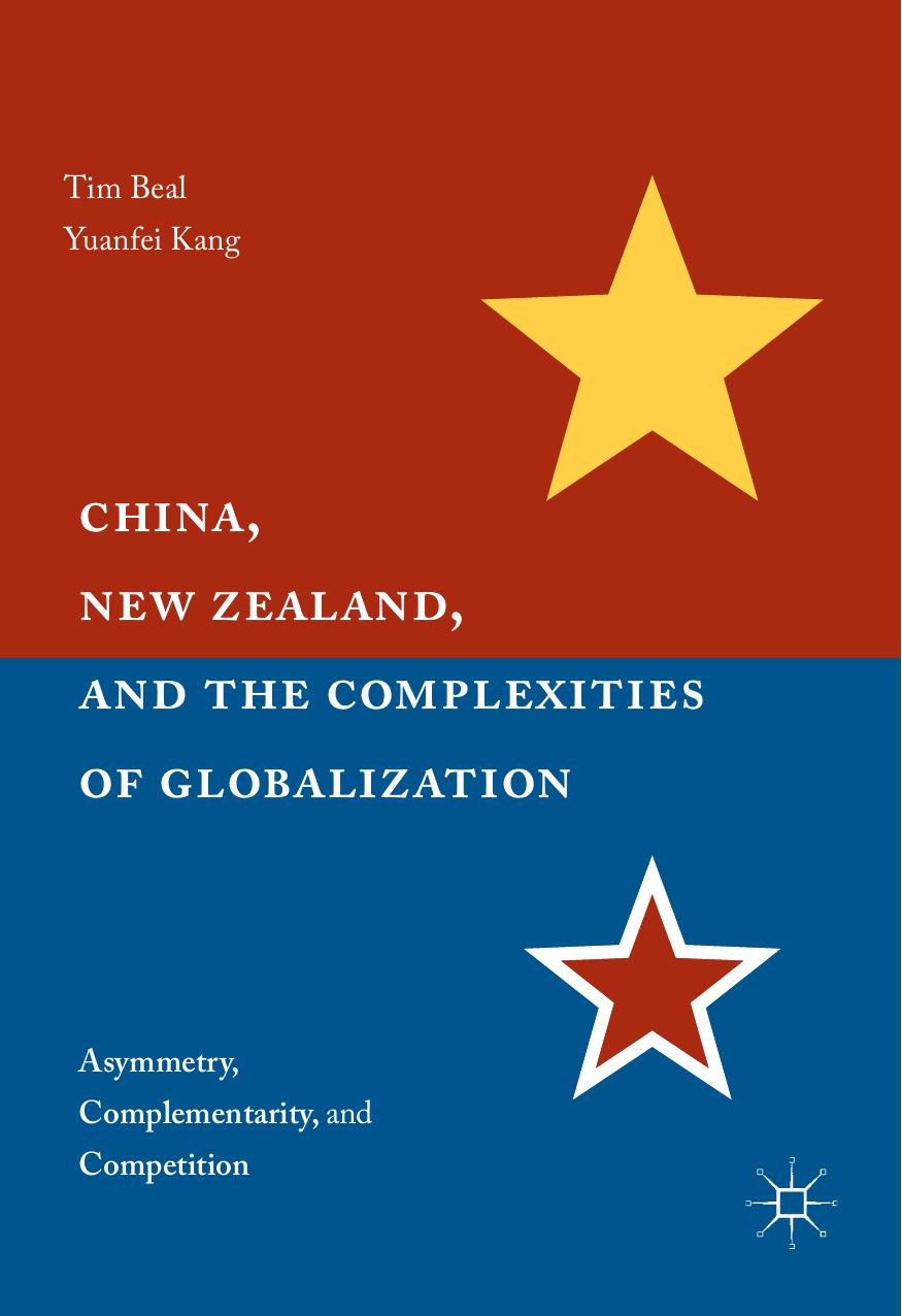 China, New Zealand, and the Complexities of Globalization: Asymmetry, Complementarity, and Competition by Tim Beal Yuanfei Kang (auth.)