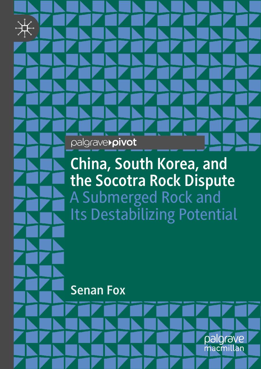China, South Korea, and the Socotra Rock Dispute: A Submerged Rock and Its Destabilizing Potential by Senan Fox