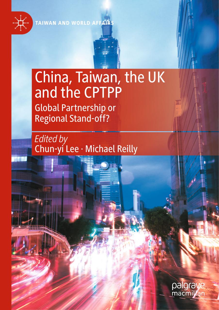 China, Taiwan, the UK and the CPTPP: Global Partnership or Regional Stand-off? by Chun-yi Lee Michael Reilly
