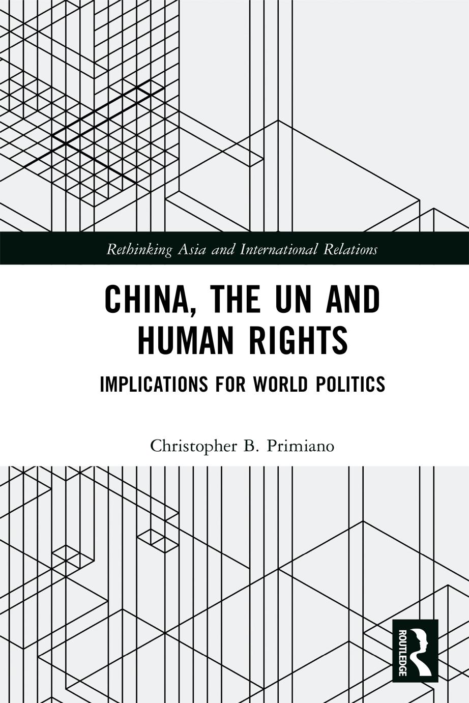 China, the UN and Human Rights: Implications for World Politics by Christopher B Primiano