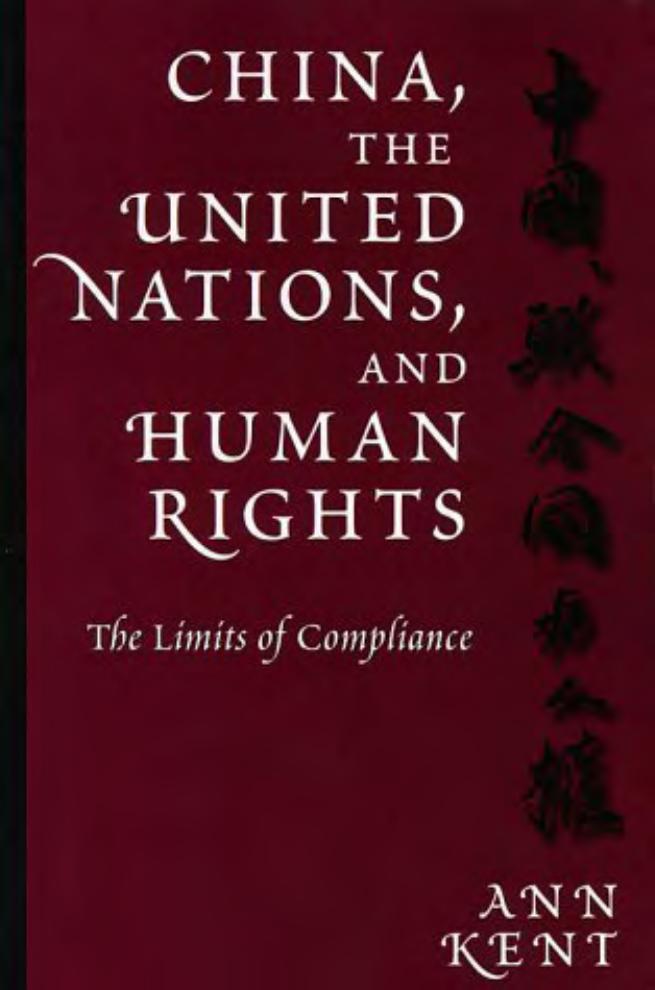 China, the United Nations, and Human Rights: The Limits of Compliance by By Ann Kent