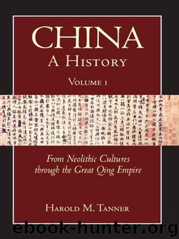 China: A History (Volume 1): From Neolithic Cultures through the Great Qing Empire, (10,000 BCE - 1799 CE) by Harold M. Tanner