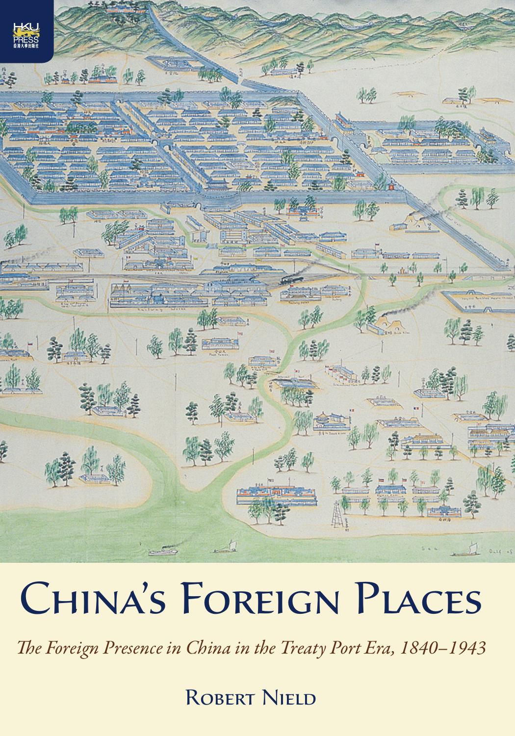 Chinaâs Foreign Places: The Foreign Presence in China in the Treaty Port Era, 1840â1943 by Robert Nield