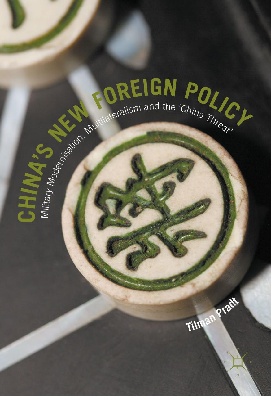 Chinaâs New Foreign Policy : Military Modernisation, Multilateralism and the âChina Threatâ by Tilman Pradt (auth.)