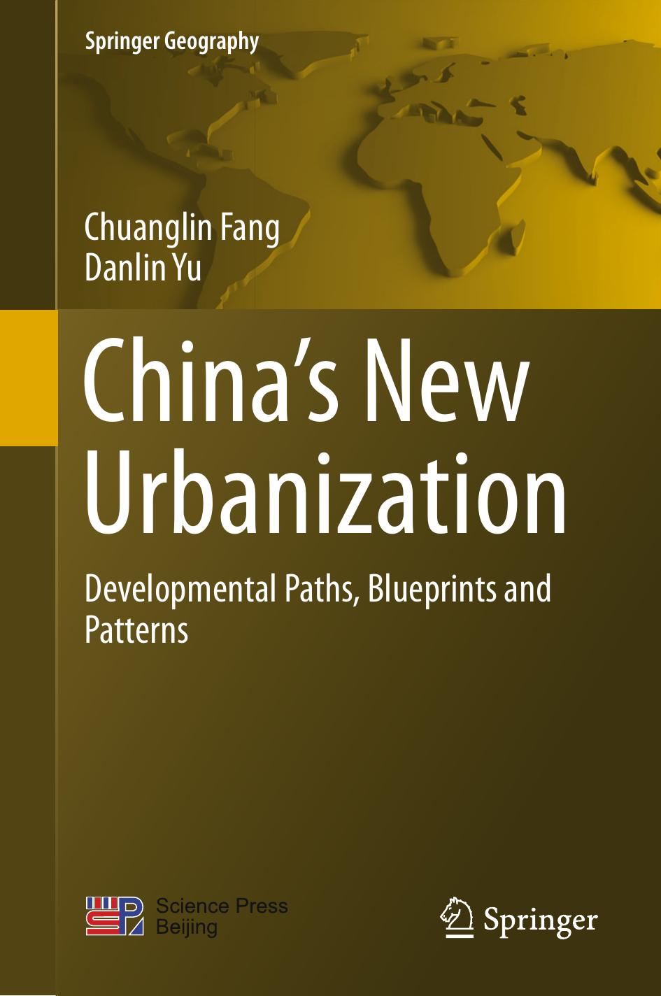 Chinaâs New Urbanization: Developmental Paths, Blueprints and Patterns by Chuanglin Fang Danlin Yu (auth.)