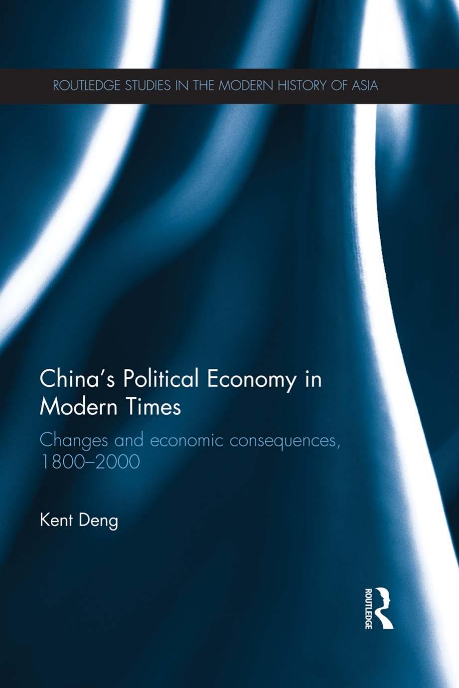 Chinaâs Political Economy in Modern Times: Changes and economic consequences, 1800â2000 by Kent Deng