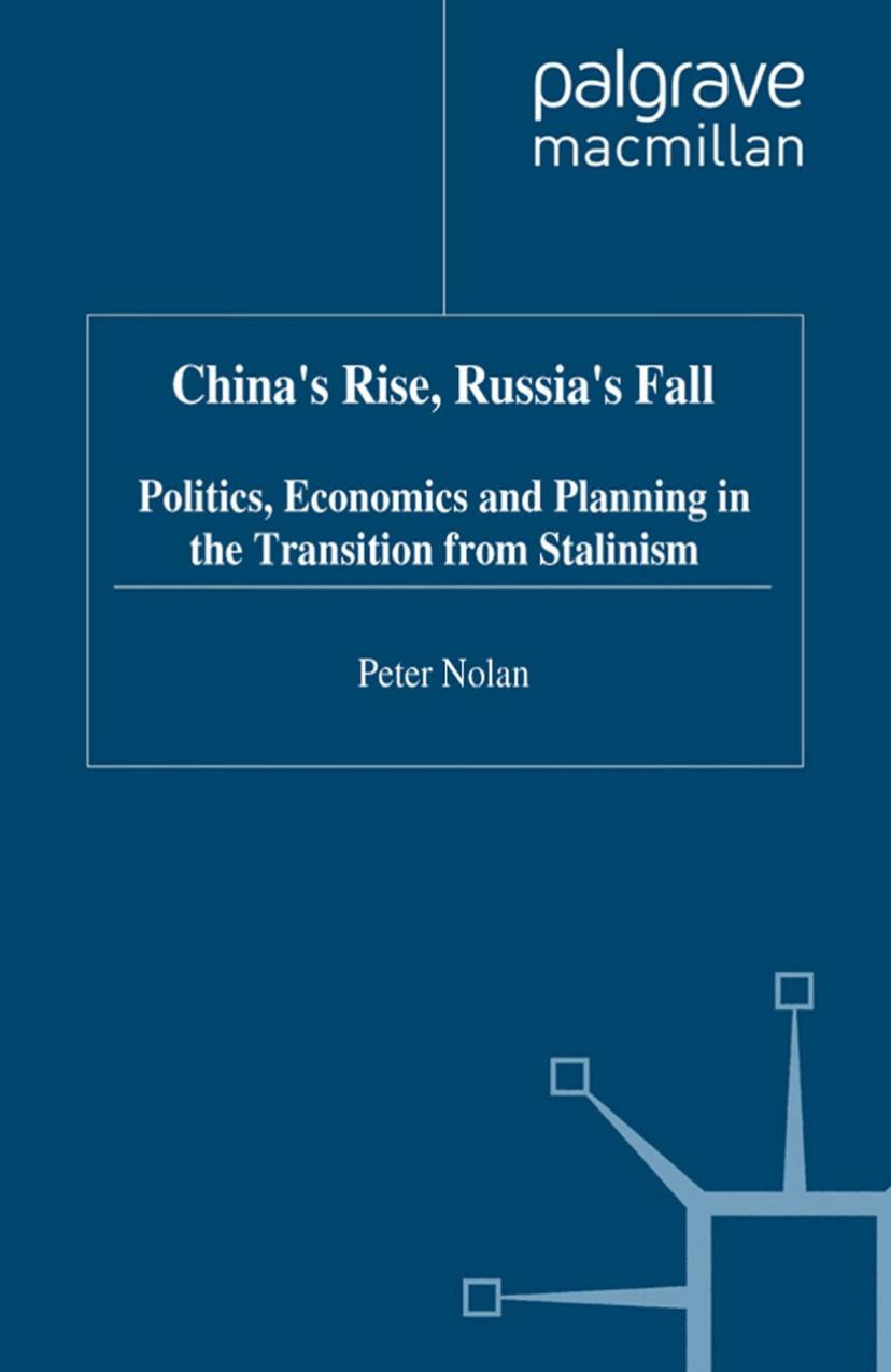 Chinaâs Rise, Russiaâs Fall: Politics, Economics and Planning in the Transition from Stalinism by Peter Nolan (auth.)
