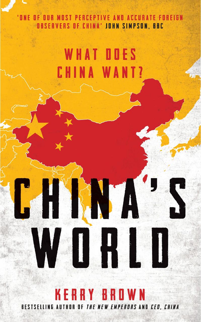 Chinaâs World: What Does China Want? by Kerry Brown