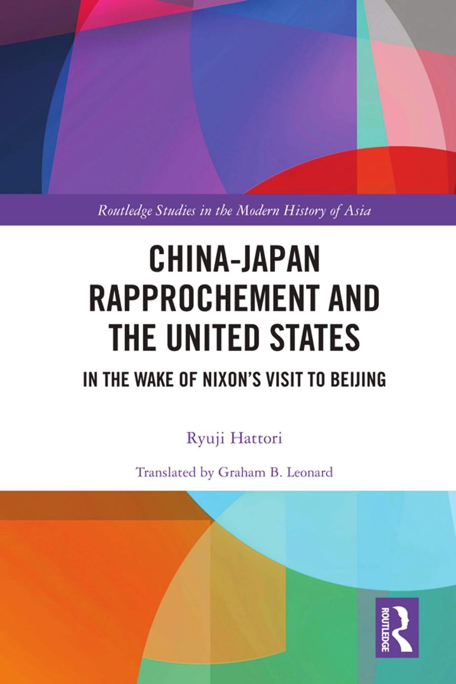 China-Japan Rapprochement and the United States: In the Wake of Nixon's Visit to Beijing by Ryuji Hattori Graham B. Leonard