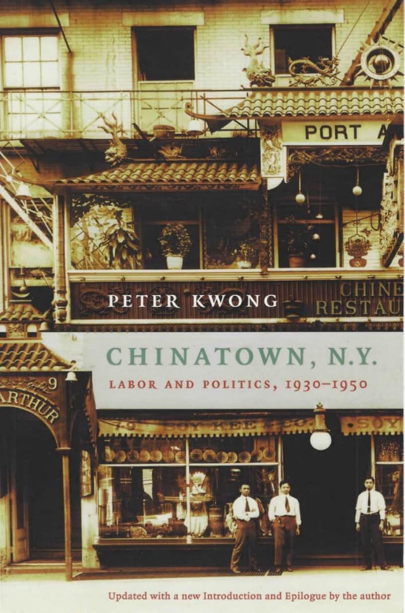 Chinatown, NY. Labor and Politics, 1930-1950 by Peter Kwong