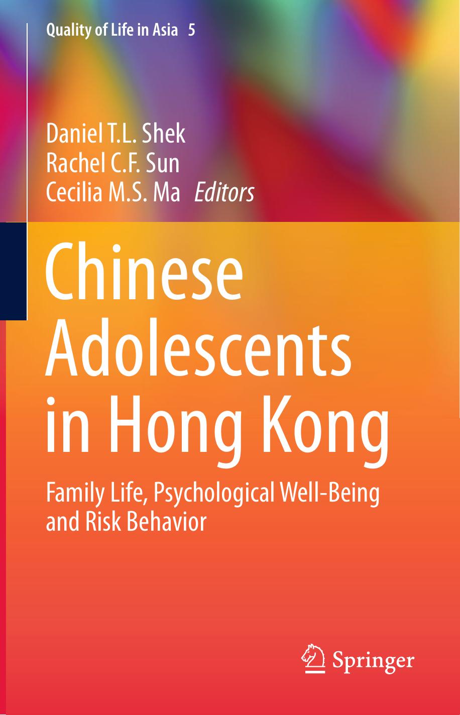 Chinese Adolescents in Hong Kong: Family Life, Psychological Well-Being and Risk Behavior by Daniel T.L. Shek Rachel C. F. Sun Cecilia M.S. Ma (eds.)