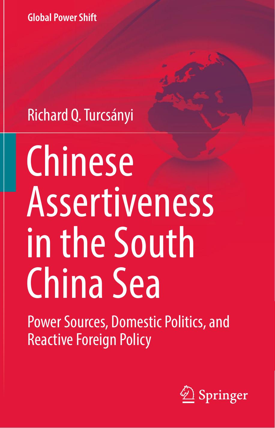 Chinese Assertiveness in the South China Sea: Power Sources, Domestic Politics, and Reactive Foreign Policy by Richard Q. Turcsányi (auth.)