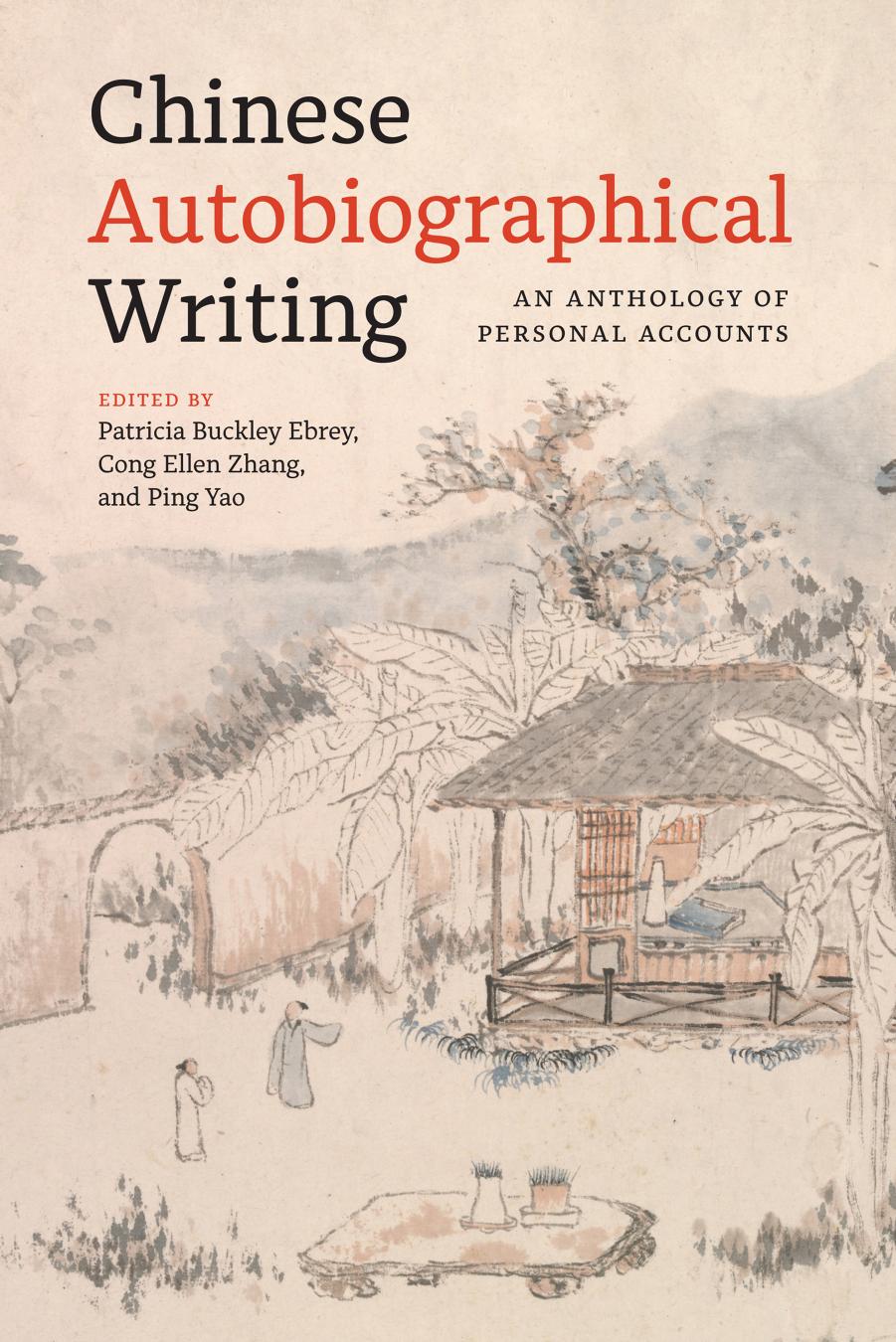 Chinese Autobiographical Writing: An Anthology of Personal Accounts by Patricia Buckley Ebrey Cong Ellen Zhang Ping Yao