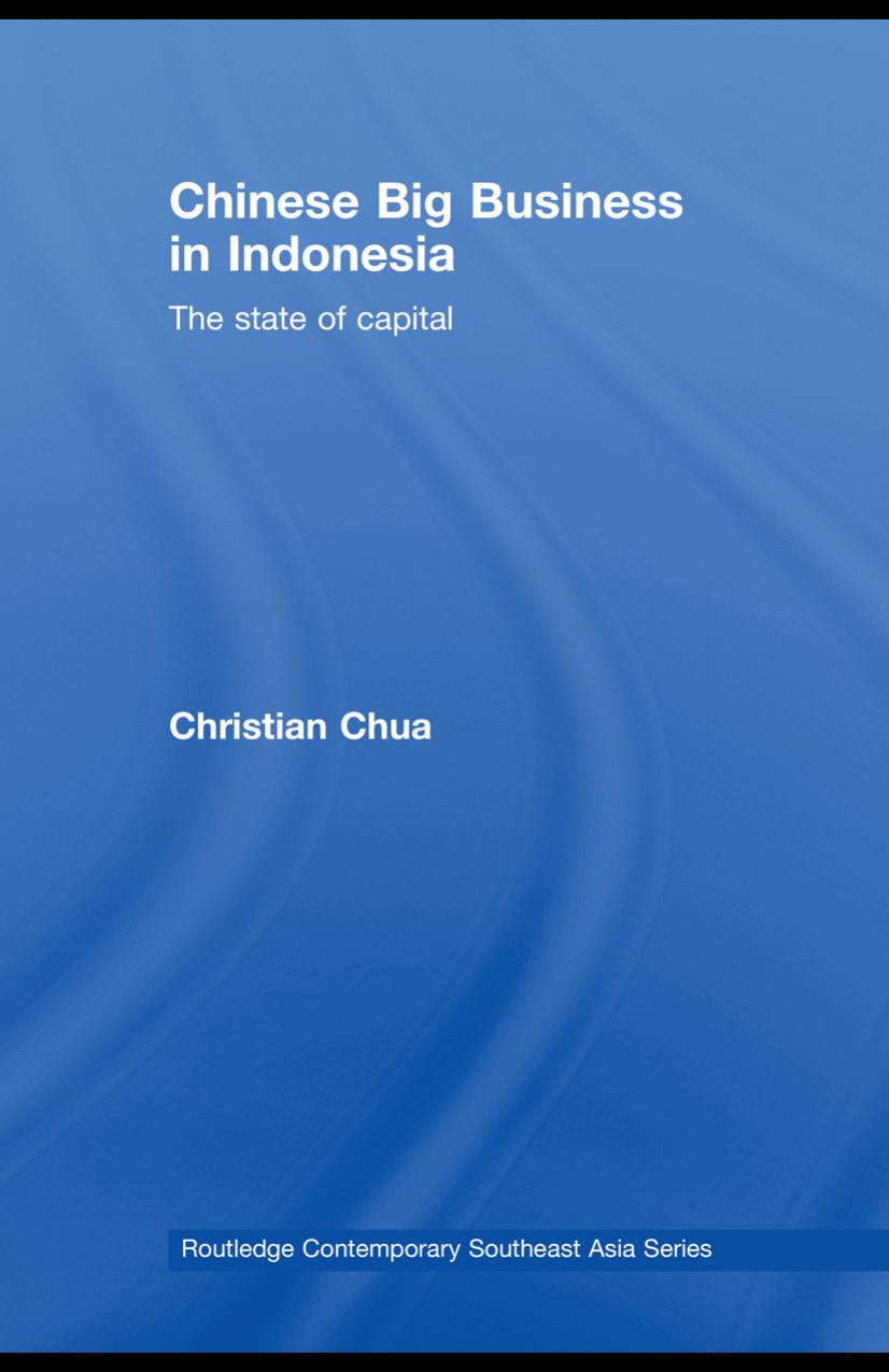 Chinese Big Business in Indonesia: The State of the Capital (Routledge Contemporary Southeast Asia Series) by Christian Chua
