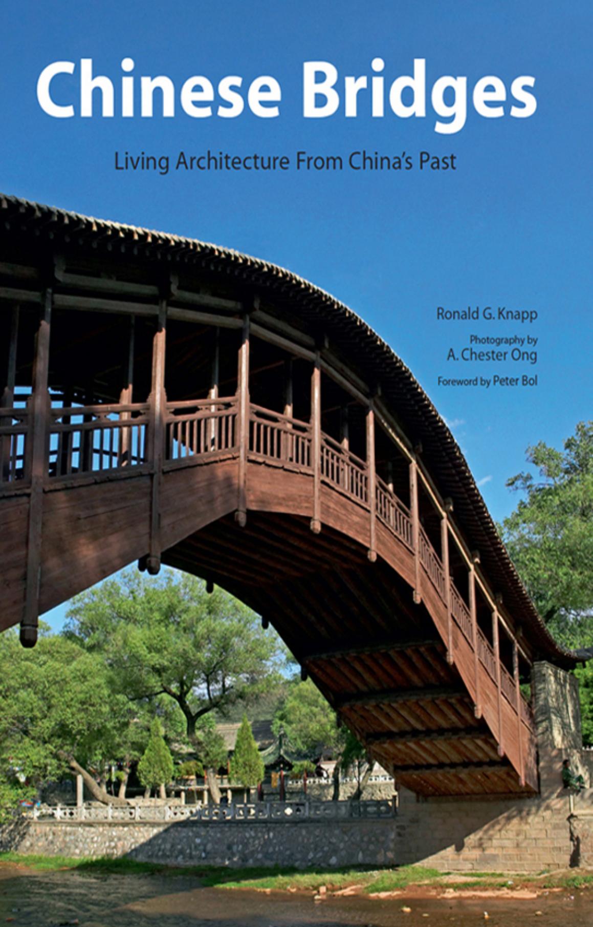Chinese Bridges: Living Architecture from Chinaâs Past by Ronald G. Knapp A. Chester Ong (photo)
