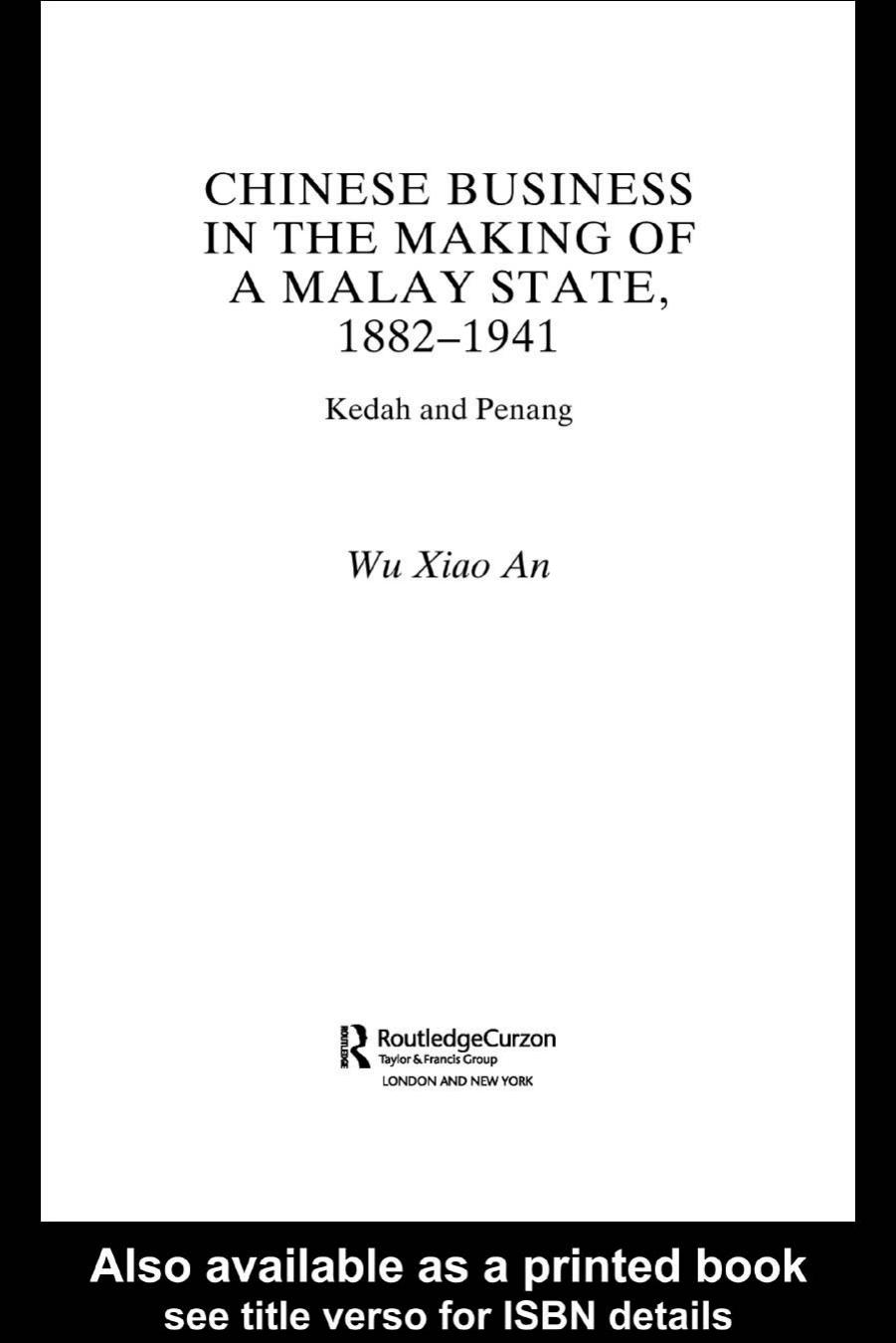 Chinese Business in the Making of a Malay State, 1882-1941: Kedah and Penang (Chinese Worlds) by Wu Xiao An