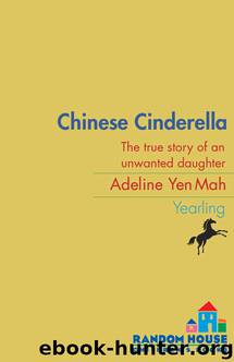 Chinese Cinderella: The true story of an unwanted daughter by Adeline Yen Mah