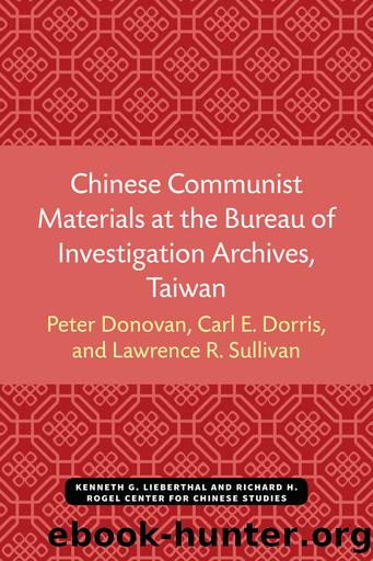 Chinese Communist Materials at the Bureau of Investigation Archives, Taiwan by Peter Donovan Carl E. Dorris and Lawrence R. Sullivan