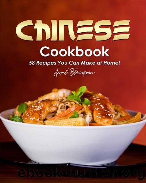 Chinese Cookbook: 58 Recipes You Can Make at Home! by April Blomgren