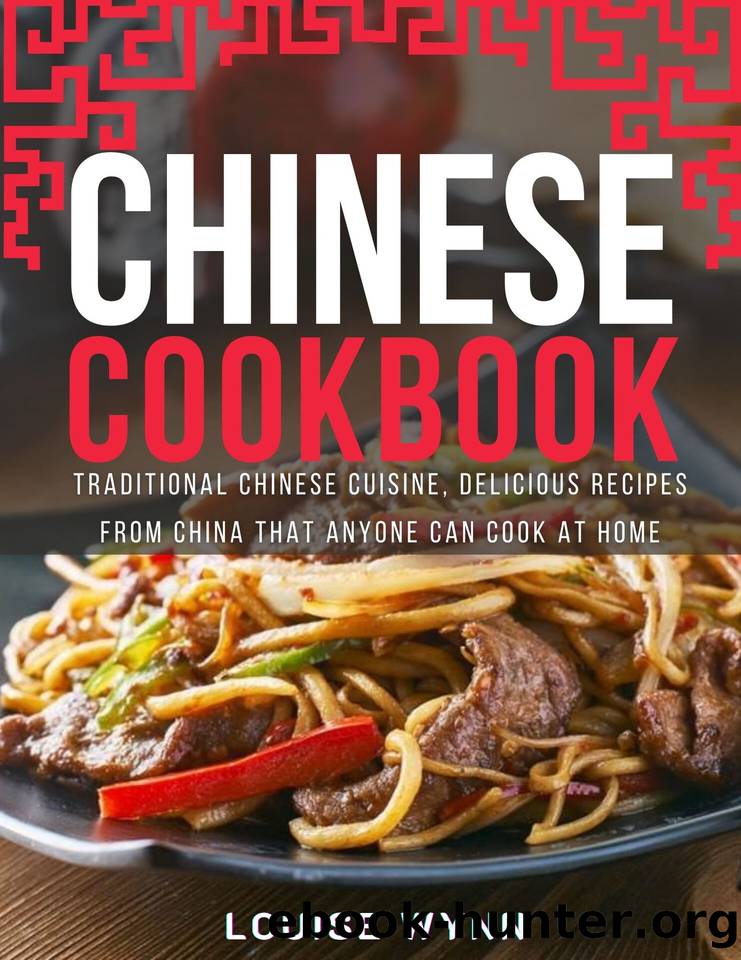 Chinese Cookbook: Traditional Chinese Cuisine, Delicious Recipes from China that Anyone Can Cook at Home by Louise Wynn