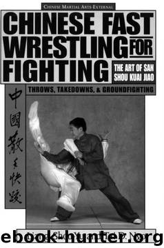 Chinese Fast Wrestling for Fighting: The Art of San Shou Kuai Jiao Throws, Takedowns, & Ground-Fighting by Liang;Shou-Yu;Tai D. Ngo