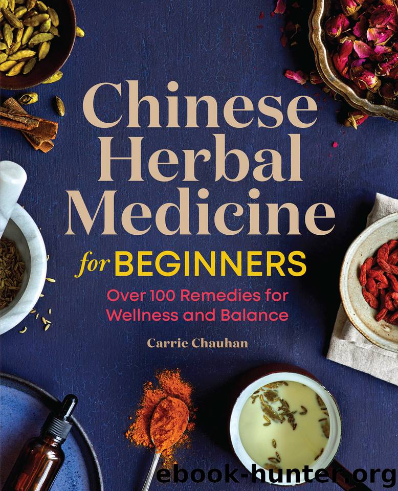 Chinese Herbal Medicine for Beginners: Over 100 Remedies for Wellness and Balance by Chauhan Carrie