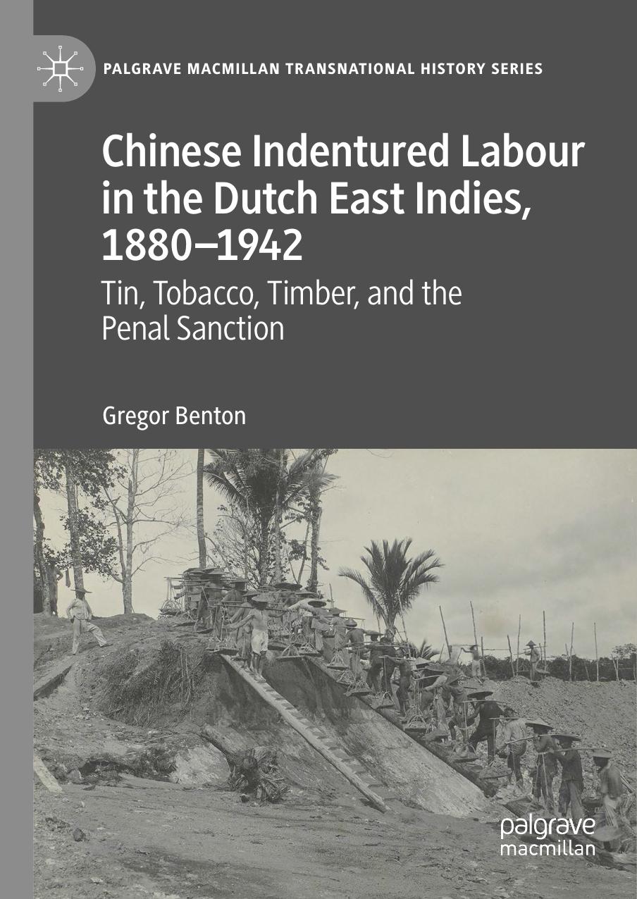 Chinese Indentured Labour in the Dutch East Indies, 1880â1942: Tin, Tobacco, Timber, and the Penal Sanction by Gregor Benton