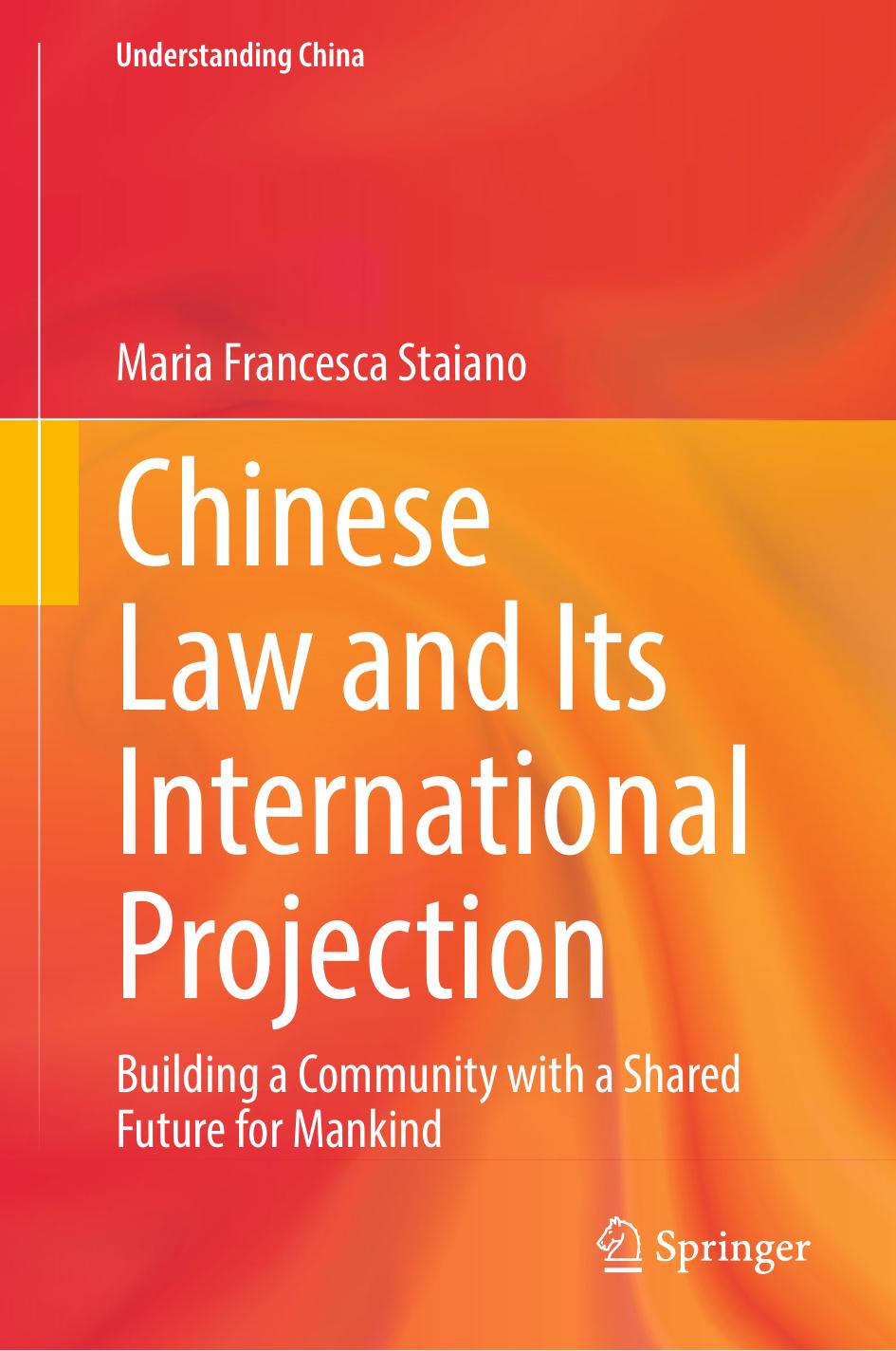 Chinese Law and Its International Projection: Building a Community with a Shared Future for Mankind by Maria Francesca Staiano