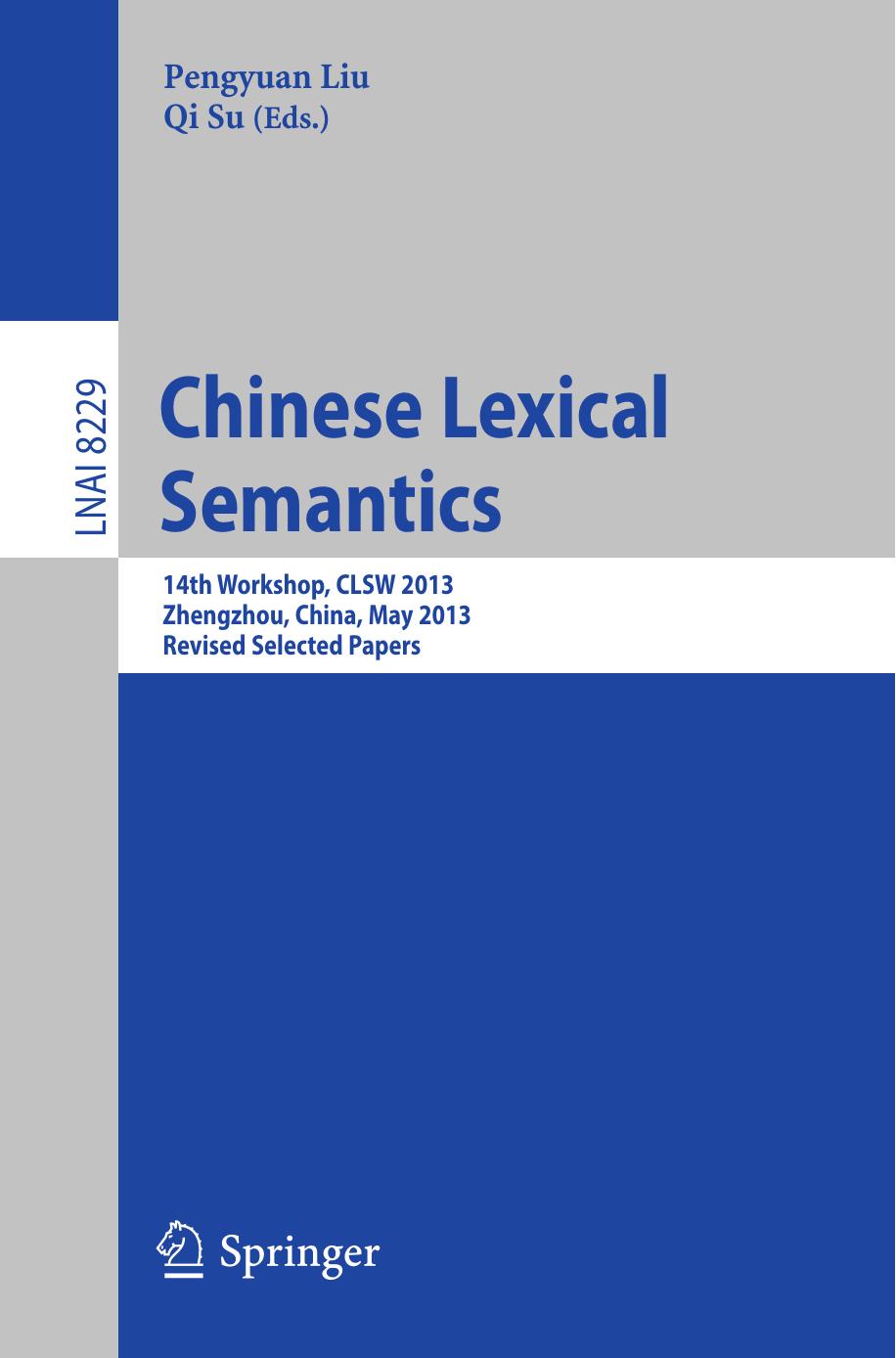 Chinese Lexical Semantics: 14th Workshop, CLSW 2013, Zhengzhou, China, May 10-12, 2013. Revised Selected Papers by Chengfa Lu Guonian Wang (auth.) Pengyuan Liu Qi Su (eds.)