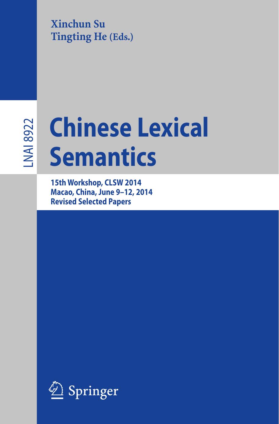Chinese Lexical Semantics: 15th Workshop, CLSW 2014, Macao, China, June 9--12, 2014, Revised Selected Papers by Xinchun Su Tingting He (eds.)