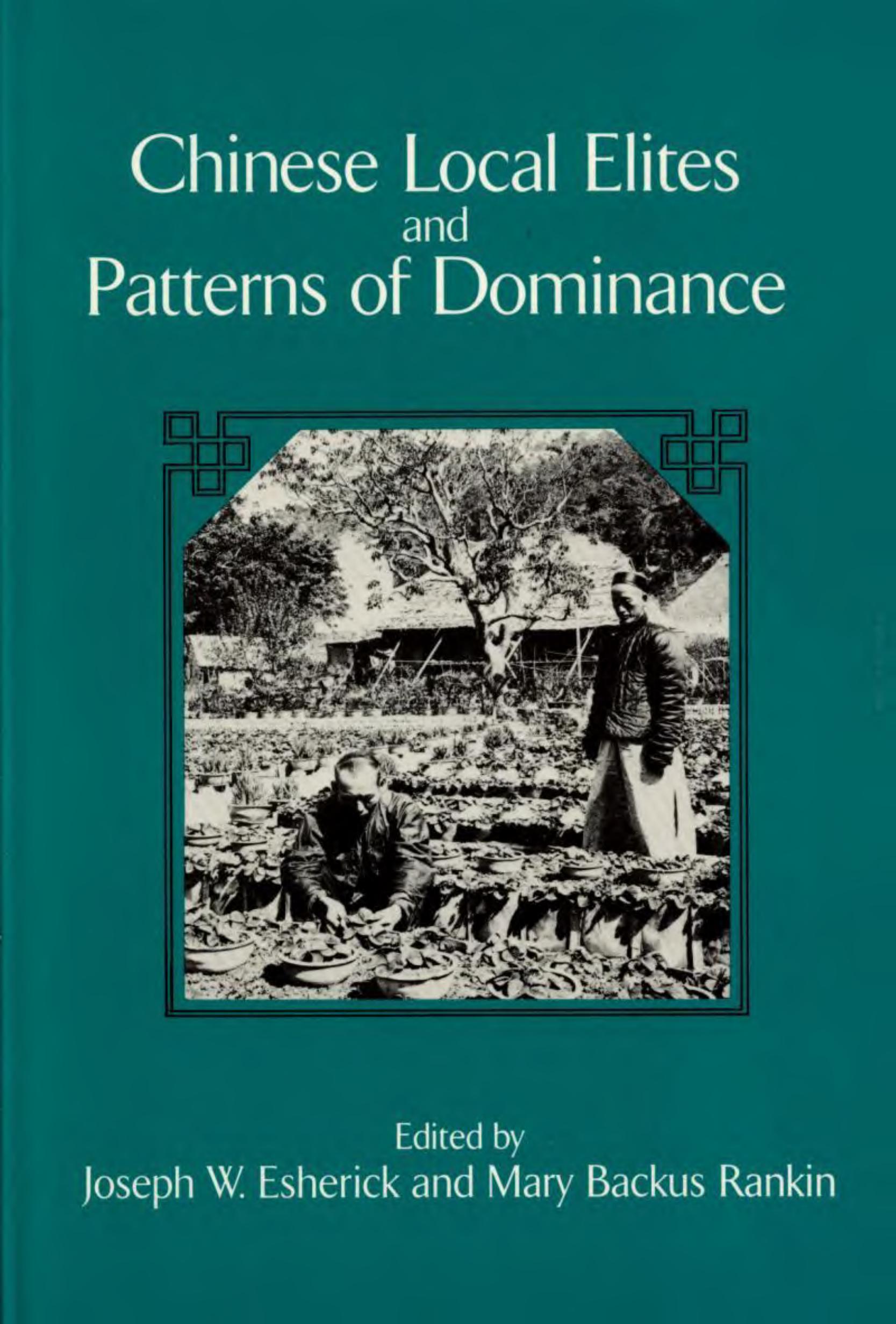 Chinese Local Elites and Patterns of Dominance by Joseph W. Esherick Mary Backus Rankin